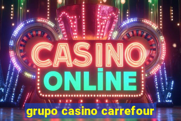 grupo casino carrefour