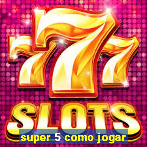 super 5 como jogar