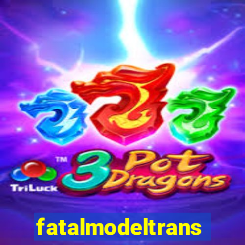 fatalmodeltrans