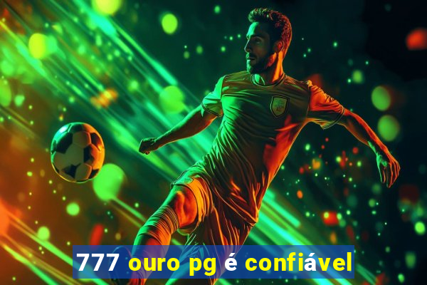 777 ouro pg é confiável