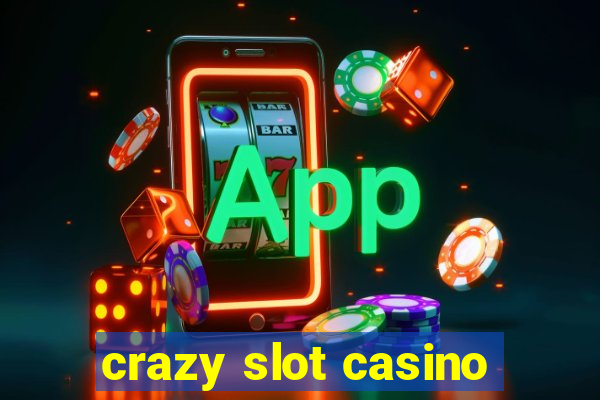 crazy slot casino