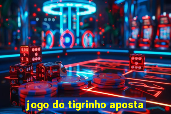 jogo do tigrinho aposta