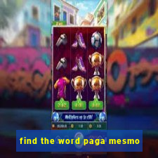 find the word paga mesmo