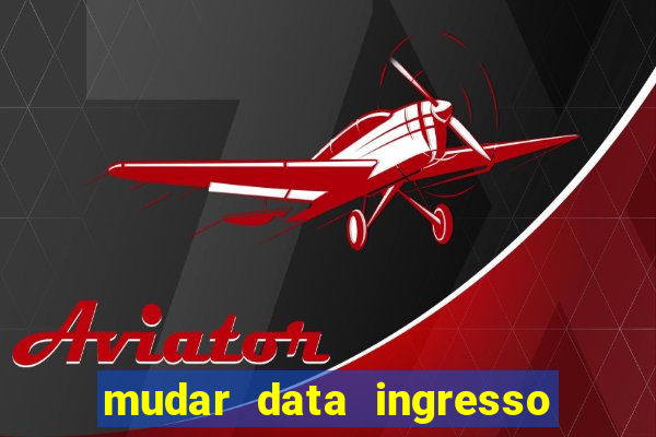 mudar data ingresso beto carrero