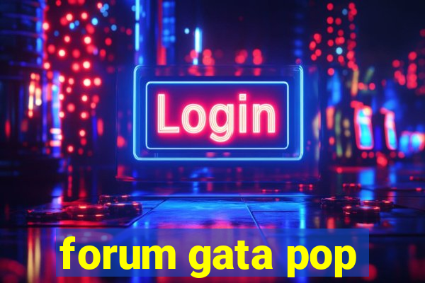 forum gata pop