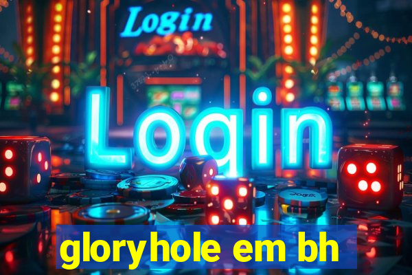 gloryhole em bh