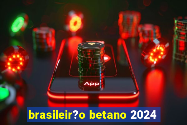 brasileir?o betano 2024