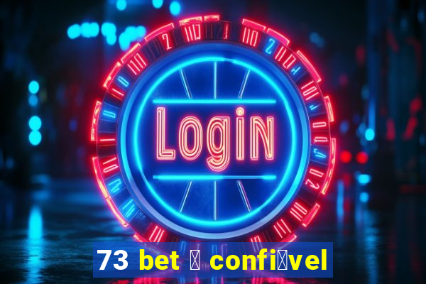 73 bet 茅 confi谩vel