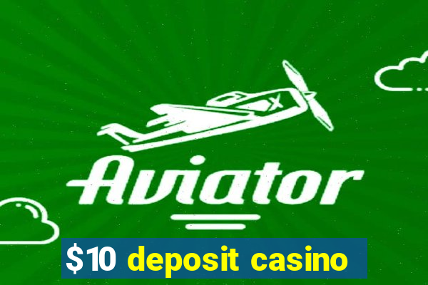 $10 deposit casino