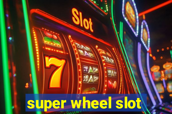 super wheel slot