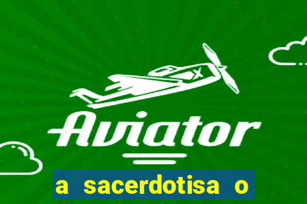 a sacerdotisa o que ele sente por mim