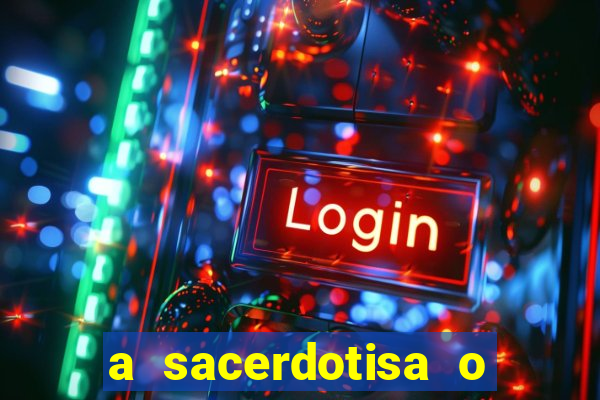 a sacerdotisa o que ele sente por mim