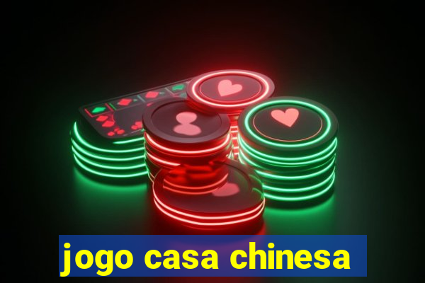 jogo casa chinesa