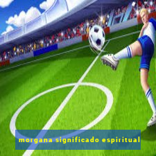 morgana significado espiritual