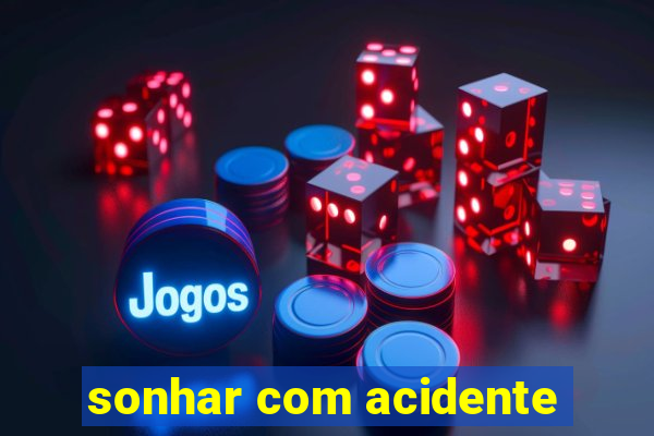 sonhar com acidente