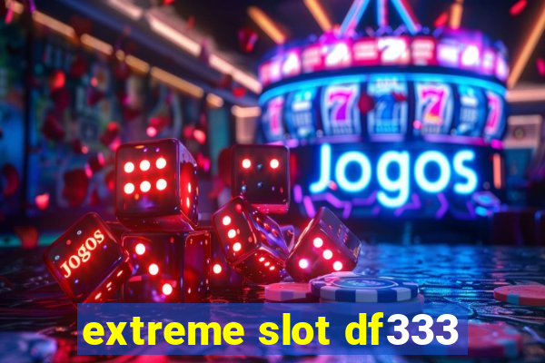 extreme slot df333