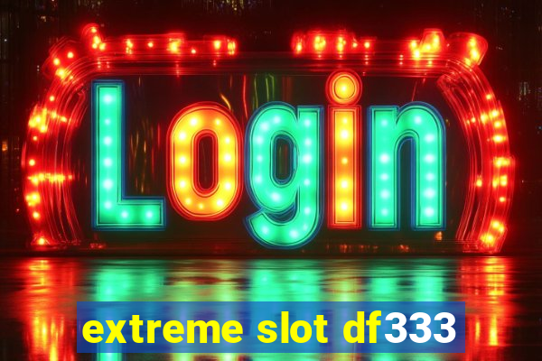 extreme slot df333