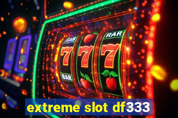 extreme slot df333