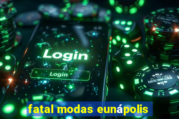 fatal modas eunápolis