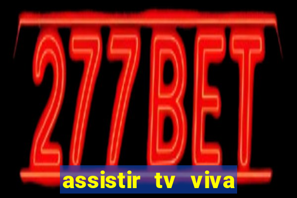 assistir tv viva online grátis