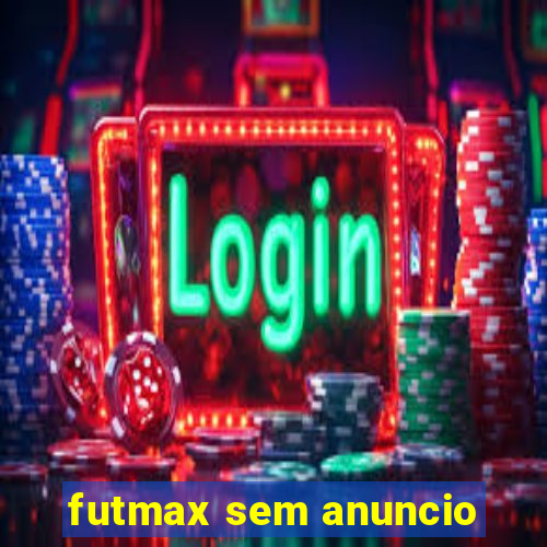 futmax sem anuncio