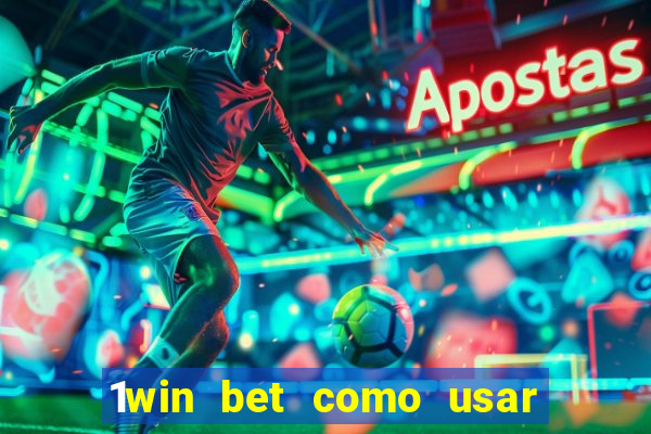 1win bet como usar o bonus