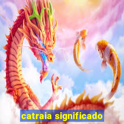 catraia significado