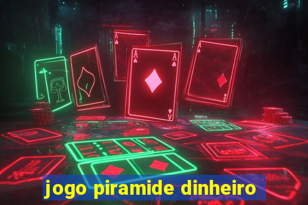 jogo piramide dinheiro