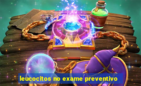 leucocitos no exame preventivo