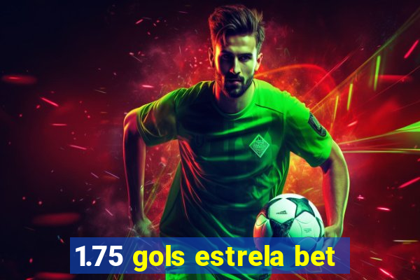 1.75 gols estrela bet