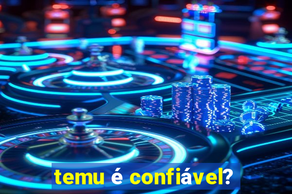 temu é confiável?