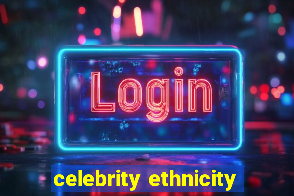 celebrity ethnicity