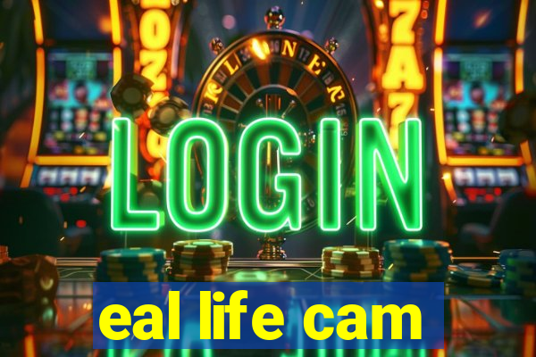 eal life cam