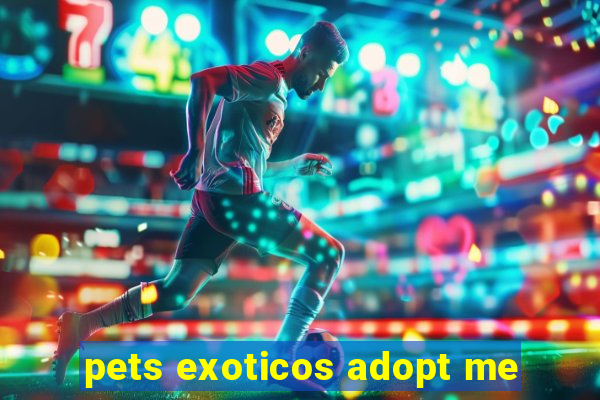 pets exoticos adopt me