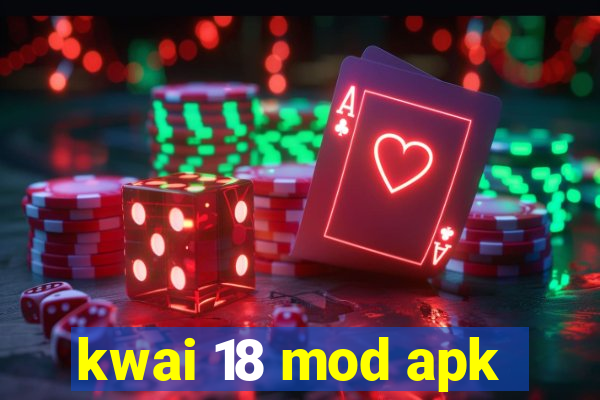 kwai 18 mod apk