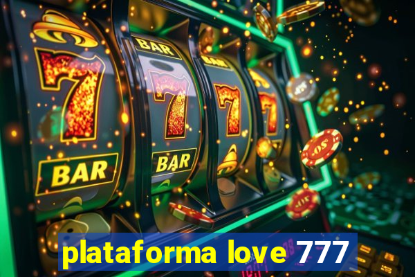 plataforma love 777