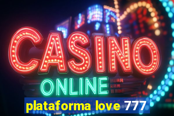 plataforma love 777