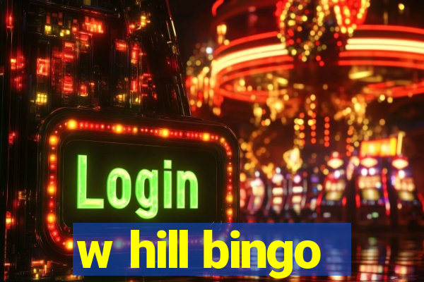 w hill bingo