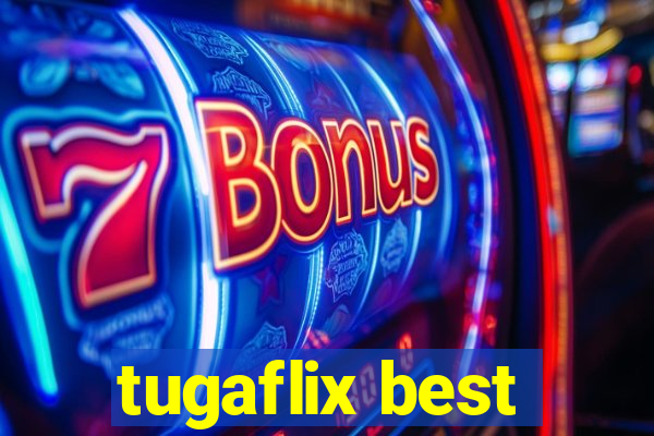 tugaflix best