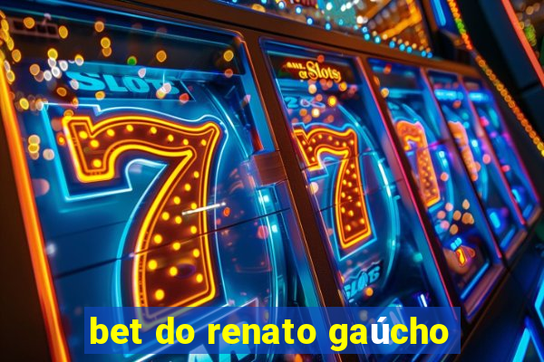 bet do renato gaúcho