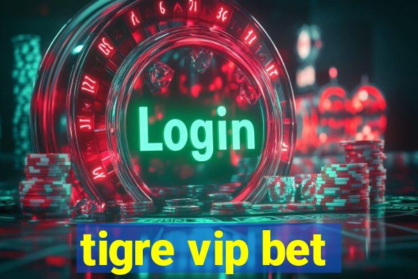 tigre vip bet