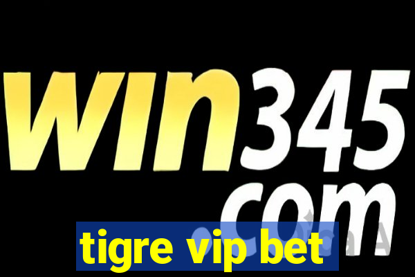 tigre vip bet