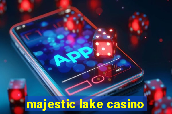 majestic lake casino