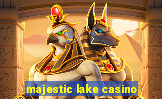 majestic lake casino