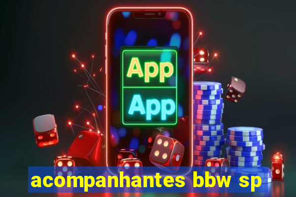 acompanhantes bbw sp