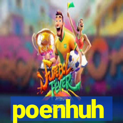 poenhuh