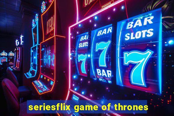 seriesflix game of thrones