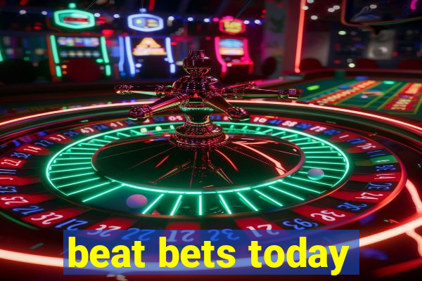 beat bets today