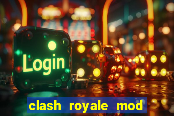 clash royale mod cartas modificadas