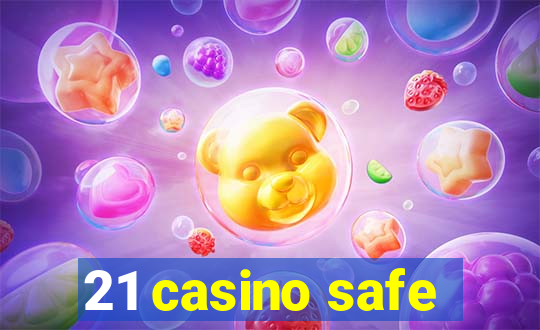 21 casino safe